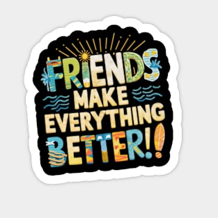 Friends Make everything Better Sticker